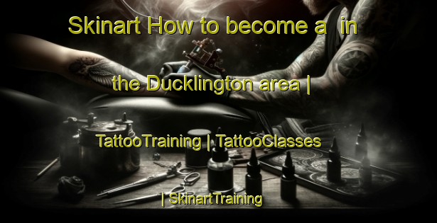 Skinart How to become a  in the Ducklington area | TattooTraining | TattooClasses | SkinartTraining-United Kingdom
